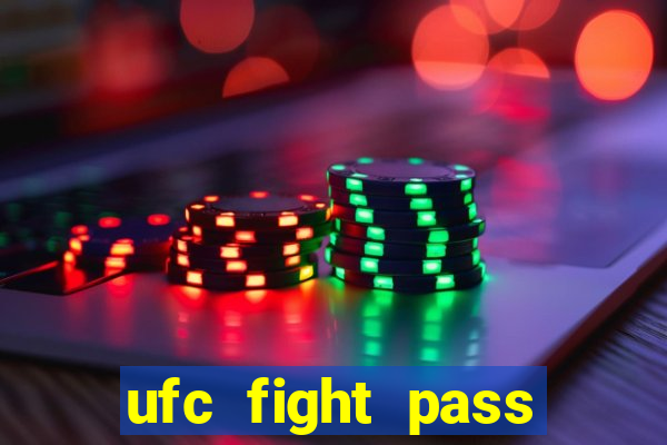 ufc fight pass onde assistir